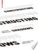 Constructing Shadows : Pergolas, Pavilions, Tents, Cables, and Plants / Peter Petschek, Siegfried Gass.