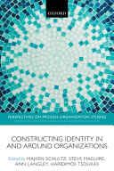 Constructing identity in and around organizations / edited by Majken Schultz ... [et al].