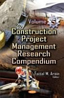 Construction project management research compendium. Faisal Arain, editor.