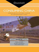 Consuming China : approaches to cultural change in contemporary China / edited by Kevin Latham, Stuart Thompson and Jakob Klein.