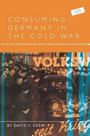 Consuming Germany in the Cold War / edited by David F. Crew.