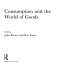 Consumption and the world of goods / edited by John Brewer and Roy Porter.