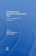 Contemporary American independent film from the margins to the mainstream / edited by Chris Holmlund and Justin Wyatt.