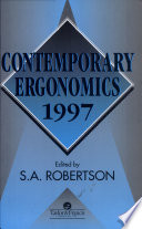 Contemporary ergonomics 1997 : proceedings of the Annual Conference of the Ergonomics Society : Stoke Rochford Hall 15-17 April 1997 / edited by S.A. Robertson.