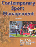 Contemporary sport management / Janet B. Parks, Jerome Quarterman, Lucie Thibault, editors.