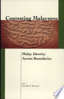 Contesting Malayness : Malay identity across boundaries / edited by Timothy P. Barnard.