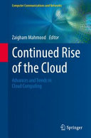 Continued rise of the Cloud : advances and trends in Cloud computing / Zaigham Mahmood, editor.