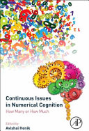 Continuous issues in numerical cognition : how many or how much / edited by Avishai Henik (Department of Psychology and Zlotowski Centre for Neuroscience, Ben-Gurion University of the Negev, Beer Shiva, Israel).