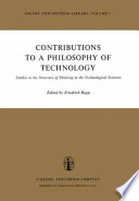 Contributions to a philosophy of technology : studies in the structure of thinking in the technological sciences.