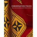Conversation pieces : African textiles from Barbara and Bill McCann's collection / Catherine Hale, curator ; with contributions by Pius Adesanmi, Catherine Hale, and Barbara McCann.