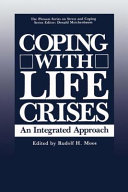 Coping with life crises : an integrated approach / edited by Rudolf H. Moos in collaboration with Jeanne A. Schaefer.