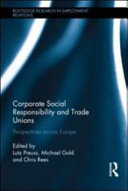Corporate social responsibility and trade unions perspectives from Europe / edited by Lutz Preuss, Michael Gold and Chris Rees.