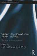 Counter-terrorism and state political violence : the 'war on terror' as terror / edited by Scott Poynting and David Whyte.
