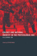 Cricket and national identity in the postcolonial age following on / edited by Stephen Wagg.
