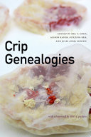 Crip genealogies / edited by Mel Y. Chen, Alison Kafer, Eunjung Kim, and Julie Avril Minich ; with a foreword by Therí A. Pickens.