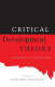 Critical development theory : contributions to a new paradigm / edited by Ronaldo Munck and Denis O'Hearn.