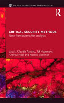 Critical security methods : new frameworks for analysis / edited by Claudia Aradau, Jef Huysmans, Andrew Neal and Nadine Voelkner.