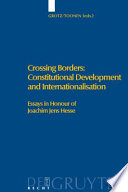 Crossing borders : constitutional development and internationalisation : essays in honour of Joachim Jens Hesse / edited by Florian Grotz and Theo A.J. Toonen.