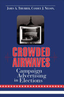 Crowded airwaves : campaign advertising in elections / James A. Thurber, Candice J. Nelson, David A. Dulio, editors.