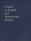 Cruelty to animals and interpersonal violence : readings in research and application / edited by Randall Lockwood and Frank R. Ascione.
