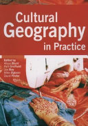 Cultural geography in practice / edited by Alison Blunt ... [et al.].