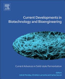 Current developments in biotechnology and bioengineering : current advances in solid-state fermentation / edited by Ashok Pandey, Christian Larroche, Carlos Ricardo Soccol.