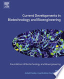 Current developments in biotechnology and bioengineering foundations of biotechnology and bioengineering / editors, Ashok Pandey and José António Couto Teixeira.