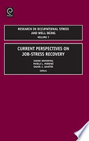 Current perspectives on job-stress recovery / edited by Sabine Sonnentag, Pamela L. Perrewe, Daniel C. Ganster.