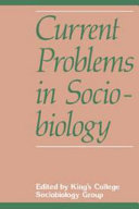 Current problems in sociobiology / edited by King's College Sociobiology Group, Cambridge.