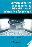 Current security management & ethical issues of information technology edited by Rasool Azari.