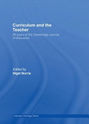 Curriculum and the teacher : 35 years of the Cambridge journal of education / edited by Nigel Norris.