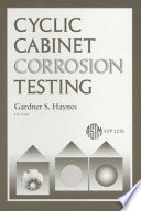 Cyclic cabinet corrosion testing Gardner S. Haynes, editor.
