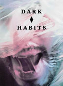 Dark habits / edited by Bren O'Callaghan and Sarah Perks.