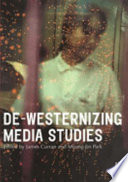 De-Westernizing media studies / edited by James Curran and Myung-Jin Park.