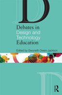 Debates in design and technology education / edited by Gwyneth Owen-Jackson.