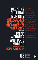 Debating cultural hybridity : multi-cultural identities and the politics of anti-racism / edited by Pnina Werbner and Tariq Modood.