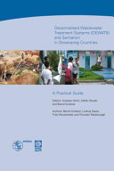 Decentralised wastewater treatment systems (DEWATS) and sanitation in developing countries : a practical guide / authors, Bernd Gutterer ... [et al.] ; editors, Andreas Ulrich, Stefan Reuter and Bernd Gutterer.