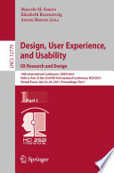 Design, User Experience, and Usability:  UX Research and Design 10th International Conference, DUXU 2021, Held as Part of the 23rd HCI International Conference, HCII 2021, Virtual Event, July 24–29, 2021, Proceedings, Part I / edited by Marcelo M. Soares, Elizabeth Rosenzweig, Aaron Marcus.