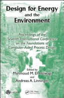 Design for energy and the environment : proceedings of the Seventh International Conference on the Foundations of Computer-Aided Process Design / edited by Mahmoud M. El-Halwagi and Andreas A. Linninger.