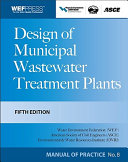 Design of municipal wastewater treatment plants / prepared by the Design of Municipal Wastewater Treatment Plants Task Force of the Water Environment Federation and the American Society of Civil Engineers/Environmental and Water Resources Institute.