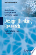Design thinking research : studying co-creation in practice / Hasso Plattner, Christoph Meinel, Larry Leifer, editors.