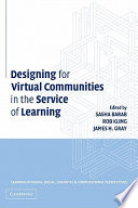 Designing for virtual communities in the service of learning / edited by Sasha Barab, Rob Kling, James Gray.