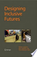 Designing inclusive futures Patrick Langdon, John Clarkson, Peter Robinson, editors.