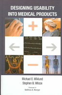 Designing usability into medical products / edited by Michael E. Wiklund, Stephen B. Wilcox.