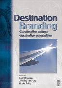 Destination branding : creating the unique destination proposition / edited by Nigel Morgan, Annette Pritchard, and Roger Pride.