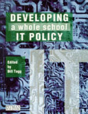 Developing a whole school IT policy / edited by Bill Tagg with Tagg Oram Partnership.