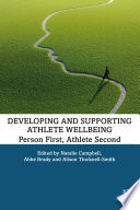 Developing and supporting athlete wellbeing : person first, athlete second / edited by Natalie Campbell, Abbe Brady and Alison Tincknell-Smith.