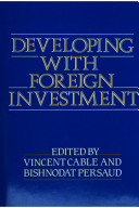 Developing with foreign investment / edited by Vincent Cable and Bishnodat Persaud.