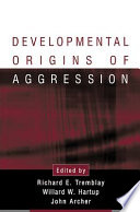 Developmental origins of aggression / edited by Richard E. Tremblay, Willard W. Hartup, John Archer.