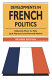 Developments in French politics / edited by Peter A. Hall, Jack Hayward, Howard Machin.